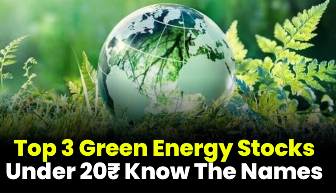 Top 3 Green Energy Stocks Under 20₹ Know The Names