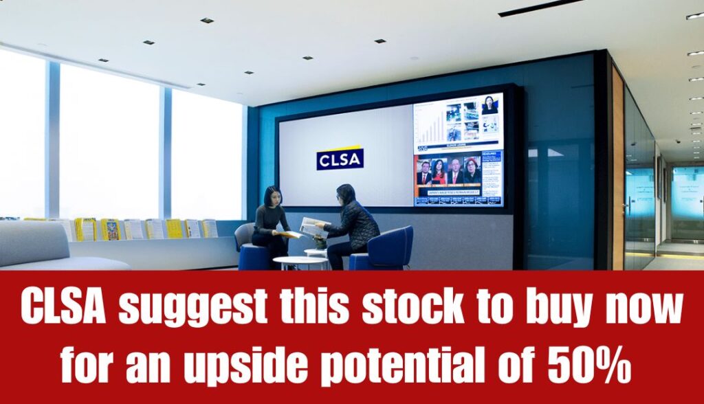 Brokerage Firm CLSA suggest this stock to buy now for an upside potential of 50%