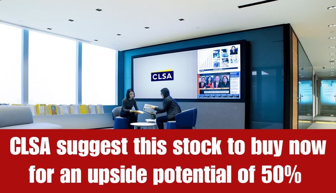 Brokerage Firm CLSA suggest this stock to buy now for an upside potential of 50%